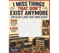 I MISS THINGS THAT DON'T EXIST ANYMORE: Big Font Nostalgic Word Search for Adults, Seniors, and Teens | 100 Large Print Puzzles and 4,000 Words from Days Gone By