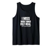 I Miss When Things Felt Real Nostalgia Esthétique Emotional. Débardeur