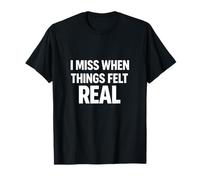 I Miss When Things Felt Real Nostalgia Esthétique Emotional. T-Shirt