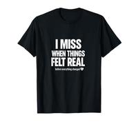 I Miss When Things Felt Real Nostalgia Esthétique Emotional. T-Shirt
