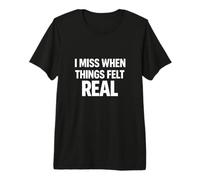 I Miss When Things Felt Real Nostalgia Esthétique Emotional. T-Shirt Haut de Gamme