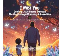 I Miss You!: Guiding Little Hearts Through the Big Feelings of Missing a Loved One