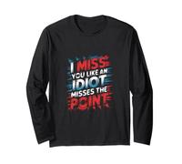 I Miss You Like an Idiot Misses The Point Sarcastique ||- Manche Longue