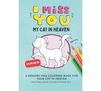I Miss You - My Cat in Heaven: A Memory and Coloring Book for Your Cat in Heaven. Keep Photos, Stories & Precious Moments Alive