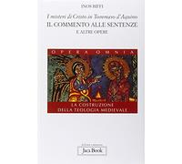 I misteri di Cristo in Tommaso d'Aquino. Il «Commento alle sentenze» e altre opere. La costruzione della teologia medievale