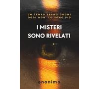 I MISTERI SONO RIVELATI: Un tempo erano dogmi, oggi non lo sono più.