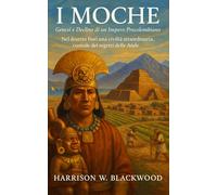 I Moche: Genesi e Declino di un Impero Precolombiano