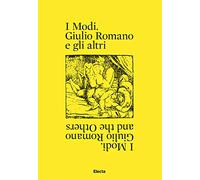 I modi. Giulio Romano e gli altri. Ediz. italiana e inglese