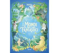 I mondi fantastici. L'enciclopedia del meraviglioso. Ediz. illustrata