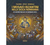 I Mosaici Bizantini Nella Sicilia Normanna-Byzantine Mosaics In Norman Sicily