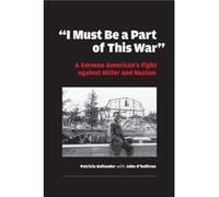 I Must be a Part of this War by Patricia Kollander John O'Sullivan, Patricia Kollander (Auteur)