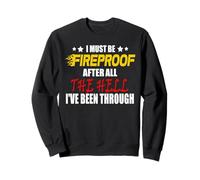 I Must Be Fireproof Funny Adult Hilarious Sarcastic Novelty Sweatshirt