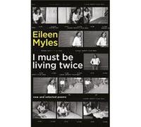 I Must Be Living Twice: New and Selected Poems 1975 - 2014