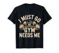 I Must Go My Gym Needs Me Priorités d'entraînement - T-Shirt