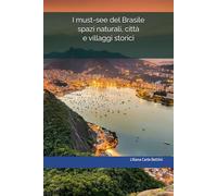 I must-see del Brasile: spazi naturali, città e villaggi storici: Rio de Janeiro, Salvador de Bahia, Balneário Camboriú, Búzios, Ilhabela, Ilha Grande, Maceió, Praia de Pipa, Recife, Sao Paulo