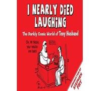 I Nearly Died Laughing: The Darkly Comic World of Tony Husband - [Version Originale] Tony Husband (Auteur)