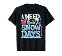 I Need 6 7 Snow Days Funny 67 Teacher Winter School T-Shirt