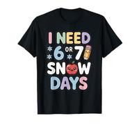 I Need 6 7 Snow Days Funny 67 Teacher Winter School T-Shirt