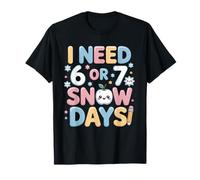 I Need 6 7 Snow Days Funny 67 Teacher Winter School T-Shirt
