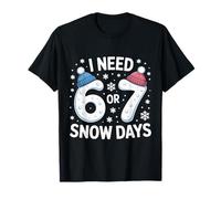 I Need 6 7 Snow Days Six Seven Meme Winter Humour Freeze Vibe T-Shirt