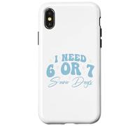 I Need 6 Or 7 Snow Days - Shirt Meme Hiver Amusant Coque pour iPhone X/XS