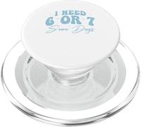 I Need 6 Or 7 Snow Days - Shirt Meme Hiver Amusant PopSockets PopGrip pour MagSafe