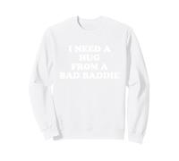 I Need A Hug from A Bad Baddie Sweatshirt
