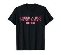 I Need A Hug from A Bad Bitch Y2k Aesthetic Trendy Slogan T-Shirt