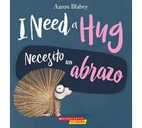 I Need a Hug / Necesito un abrazo (Scholastic Bilingual)