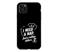I Need a Nap and a Million Dollars Sarcastic Humour Coque pour iPhone 11 Pro Max