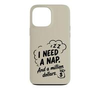 I Need a Nap and a Million Dollars Sarcastic Humour Coque pour iPhone 13 Pro Max