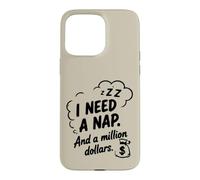 I Need a Nap and a Million Dollars Sarcastic Humour Coque pour iPhone 15 Pro Max