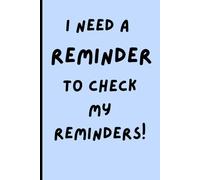 I need a reminder to check my reminders!: Keeping Life Together, One Reminder at a Time