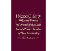 I Need Clarity: 100 Journal Prompts for Women Who Don't Know Where They Are in Their Relationship (Black & White Edition)