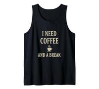 I Need Coffee and a Break Shirt - Funny Coffee Lover Quote Débardeur
