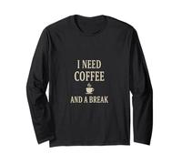 I Need Coffee and a Break Shirt - Funny Coffee Lover Quote Manche Longue