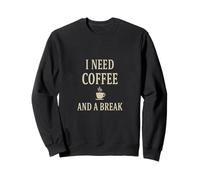 I Need Coffee and a Break Shirt - Funny Coffee Lover Quote Sweatshirt