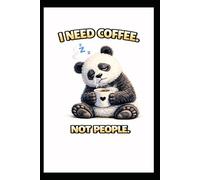I Need Coffee Not People: Funny Panda Notebook for Introverts, Coffee Lovers and Tired Workers