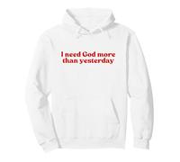 I Need God More Than Yesterday Jesus Christian Faith Worship Sweat à Capuche