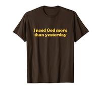 I Need God More Than Yesterday Shirt Jesus Faith Christian T-Shirt