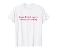 I Need God More Than Yesterday Shirt Jesus Faith Christian T-Shirt