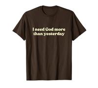 I Need God More Than Yesterday Shirt Jesus Faith Christian T-Shirt