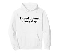 I Need Jesus Every Day, Christian Faith Worship Religious Sweat à Capuche