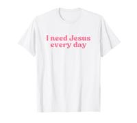 I Need Jesus Every Day, Christian Faith Worship Religious T-Shirt