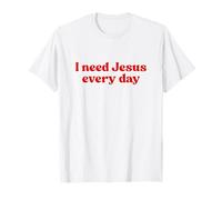 I Need Jesus Every Day Shirt God Faith Religious Christian T-Shirt