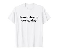 I Need Jesus Every Day Shirt God Faith Religious Christian T-Shirt