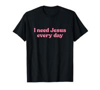 I Need Jesus Every Day Shirt God Faith Religious Christian T-Shirt