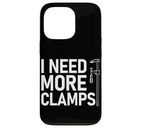 I Need More Clamps Woodworking Amusant Menuiserie Artisan Coque pour iPhone 13 Pro