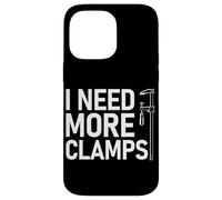 I Need More Clamps Woodworking Amusant Menuiserie Artisan Coque pour iPhone 14 Pro Max