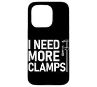 I Need More Clamps Woodworking Amusant Menuiserie Artisan Coque pour iPhone 15 Pro